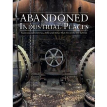 Abandoned Industrial Places by David Ross Hardcover Book