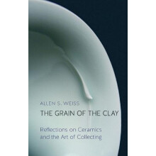 The Grain of the Clay by Allen S. Weiss Hardcover Book