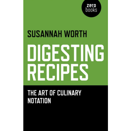 Digesting Recipes The Art of Culinary Notation by Susannah Worth Paper