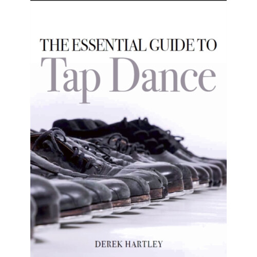 The Essential Guide to Tap Dance by Derek Hartley Paperback Book