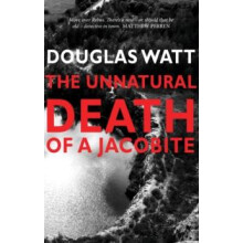 The Unnatural Death of a Jacobite by Douglas Watt Paperback Book