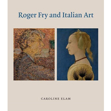 Roger Fry and Italian Art by Caroline Elam Hardcover Book