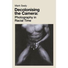 Decolonising the Camera by Mark Sealy Paperback Book