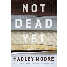 Not Dead Yet and Other Stories by Hadley Moore Paperback Book