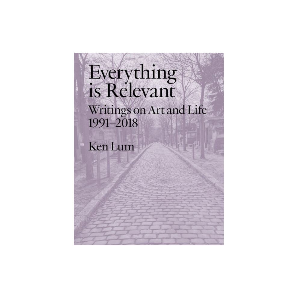 Riachristiecollections Everything Is Relevant By Ken Lum Paperback Book