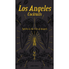 Los Angeles Cocktails Spirits in the City of Angels by Andrea Richards