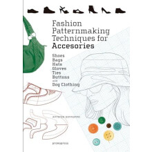 Fashion Patternmaking Techniques for Accessories Shoes Bags Hats Glove