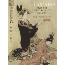 Utamaro and the Spectacle of Beauty by Julie Nelson Davis Paperback Bo