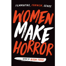 Women Make Horror by Contributions by Alison Peirse Contributions by A