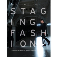 Staging Fashion by Edited by Marissa Lindquist Edited by Dr Tiziana Fe