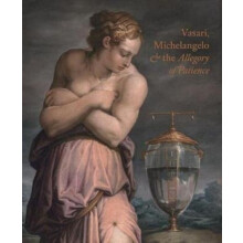 Vasari Michelangelo and the Allegory of Patience by Carlo Falciani Har