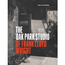 The Oak Park Studio of Frank Lloyd Wright by Lisa D Schrenk Hardcover