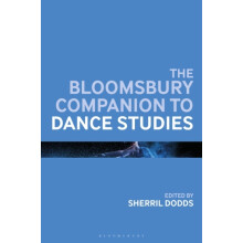 The Bloomsbury Companion to Dance Studies by Edited by Sherril Dodds P