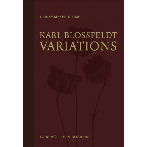 Karl Blossfeldt Variations by Ulrike Meyer Stump Hardcover Book