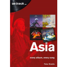 Asia Every Album Every Song On Track by Peter Braidis Paperback Book