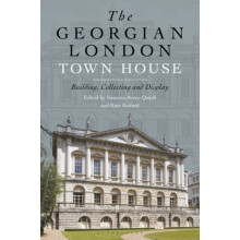 The Georgian London Town House by Edited by Dr Kate Retford Edited by