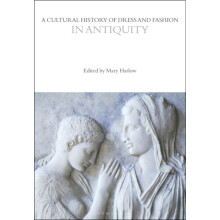 A Cultural History of Dress and Fashion in Antiquity by Edited by Prof