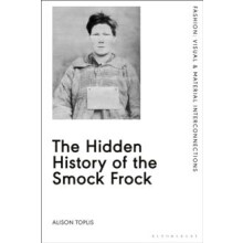 The Hidden History of the Smock Frock by Toplis Alison University of W