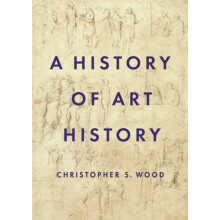 A History of Art History by Christopher S. Wood Paperback Book