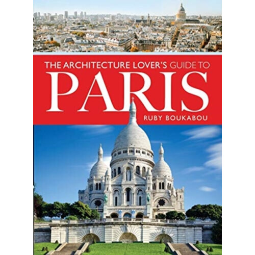 The Architecture Lovers Guide to Paris by Ruby Boukabou Paperback Book