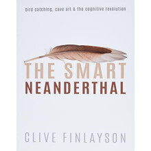 The Smart Neanderthal by Finlayson Clive Director of The Gibraltar Mus