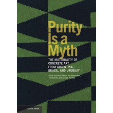 Purity is a Myth The Materiality of Concrete Art from Argentina Brazil