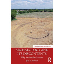 Archaeology and its Discontents by John C. University of Sheffield Bar