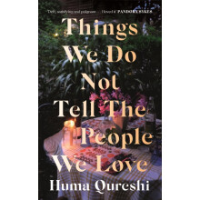 Things We Do Not Tell the People We Love by Huma Qureshi Paperback Boo