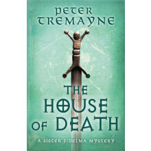 The House of Death Sister Fidelma Mysteries Book 32 by Peter Tremayne