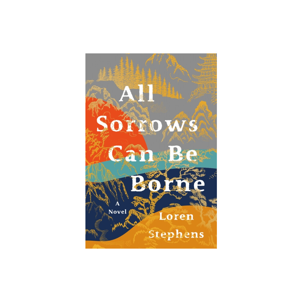 All Sorrows Can Be Borne by Loren Stephens Hardcover Book