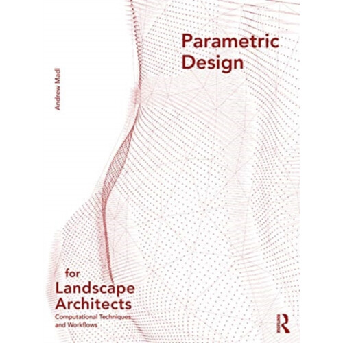 Parametric Design for Landscape Architects by Madl Andrew University o
