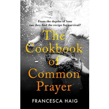 The Cookbook of Common Prayer by Francesca Haig Hardcover Book