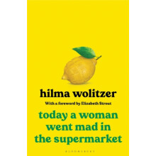 Today a Woman Went Mad in the Supermarket by Hilma Wolitzer Hardcover