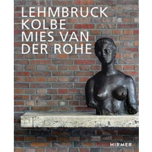Lehmbruck Kolbe Mies van der Rohe by Edited by Sylvia Martin Edited by