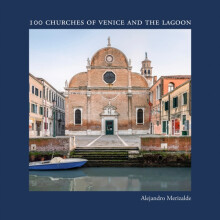 100 Churches of Venice and the Lagoon by Alejandro Merizalde Hardcover