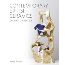 Contemporary British Ceramics by Ashley Thorpe Hardcover Book