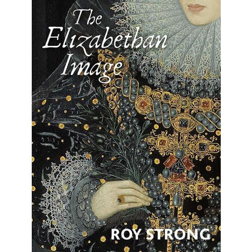The Elizabethan Image by Roy Strong Paperback Book