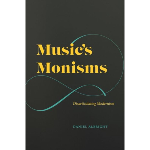Musics Monisms by Daniel Albright Hardcover Book