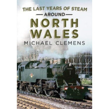 The Last Years of Steam Around North Wales by Michael Clemens Paperbac