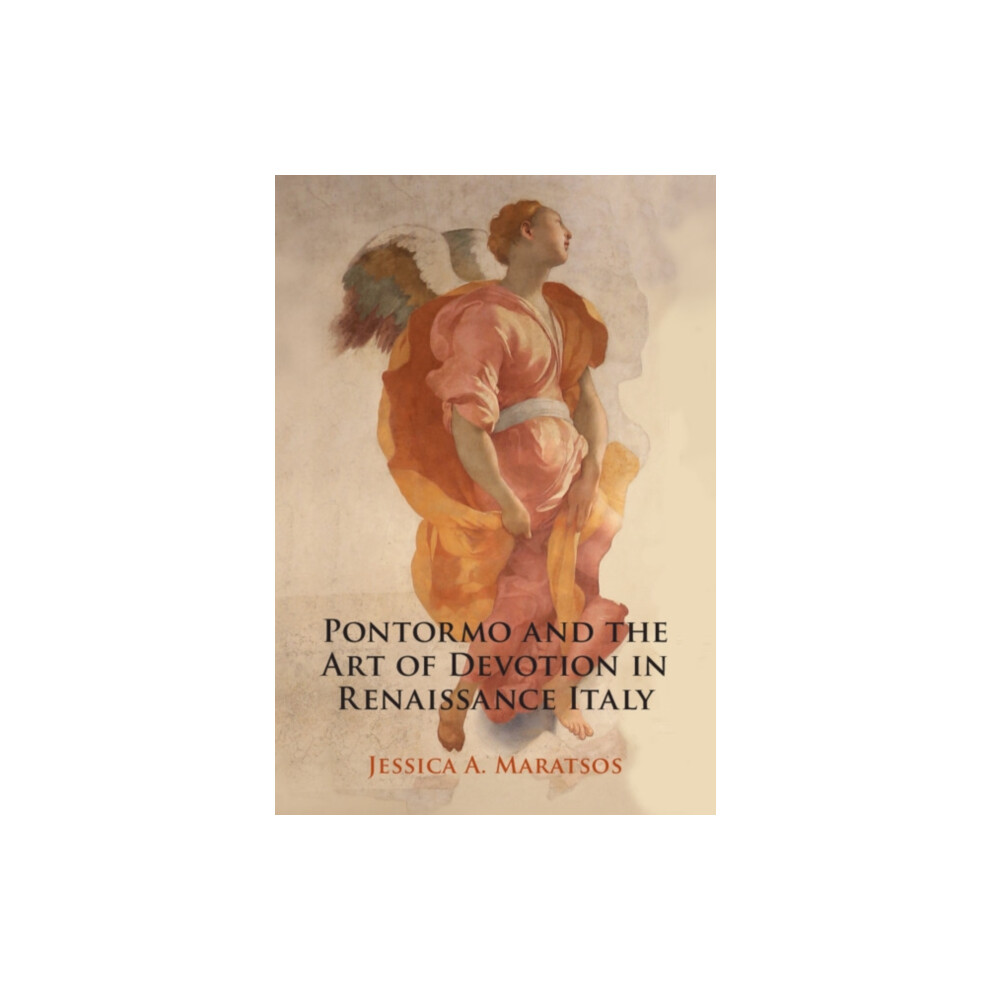 Pontormo and the Art of Devotion in Renaissance Italy by Maratsos Jess