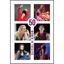50 Women in Theatre by Foreword by Naomi Paxton Introduction by Susan