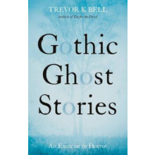 Gothic Ghost Stories An Excercise in Horror by Trevor K. Bell Paperbac