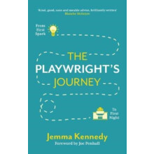The Playwrights Journey From First Spark to First Night by Jemma Kenne