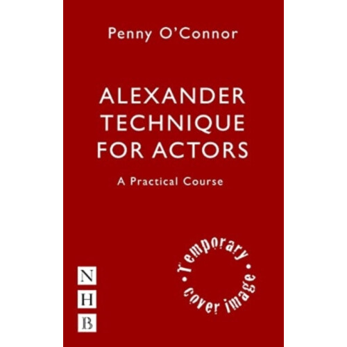 Alexander Technique for Actors A Practical Course by Penny OConnor Pap