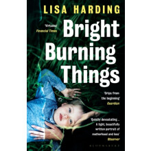 Bright Burning Things by Lisa Harding Paperback Book