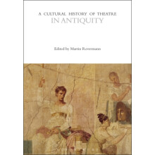 A Cultural History of Theatre in Antiquity by Edited by Martin Reverma