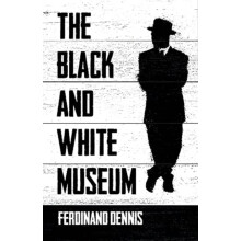 The Black and White Museum by Ferdinand Dennis Paperback Book
