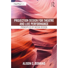 Projection Design for Theatre and Live Performance by Dobbins Alison C