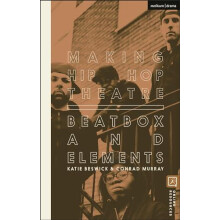 Making Hip Hop Theatre by Murray Conrad Freelance Practitioner UK Pape