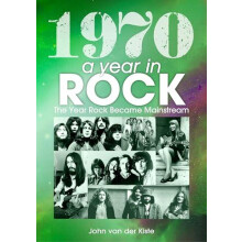1970 A Year In Rock. The Year Rock Became Mainstream by John van der K